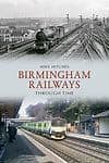 BARGAIN Birmingham Railways Through Time*