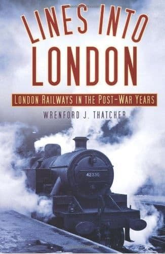 BARGAIN - Lines into London: London Railways in the Post-War Years*