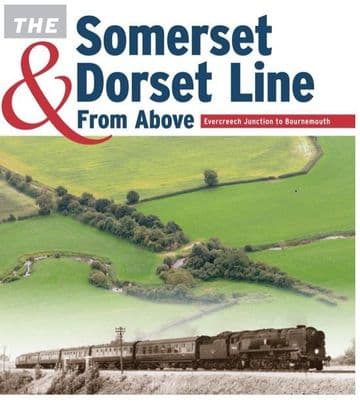 BARGAIN - The Somerset & Dorset Line from Above: Evercreech Junction to Bournemouth *