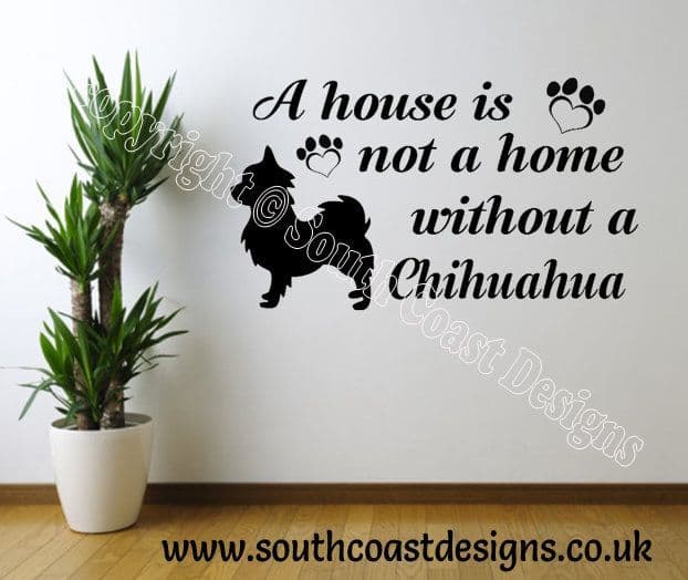 A House Is Not A Home Without A Chihuahua - Long Haired Chihuahua Wall Sticker