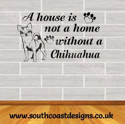 A House Is Not A Home Without A Chihuahua Wall Sticker