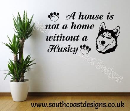 A House Is Not A Home Without A Husky - Husky Wall Sticker