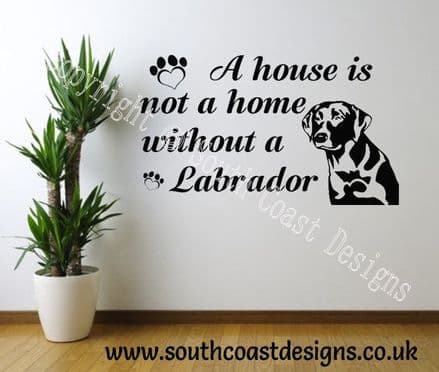 A House Is Not A Home Without A Labrador - Labrador Wall Sticker