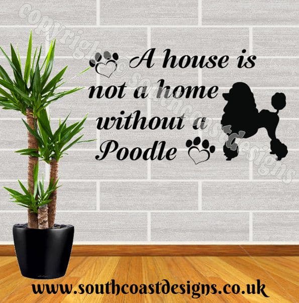 A House Is Not A Home Without A Poodle - Poodle Wall Sticker