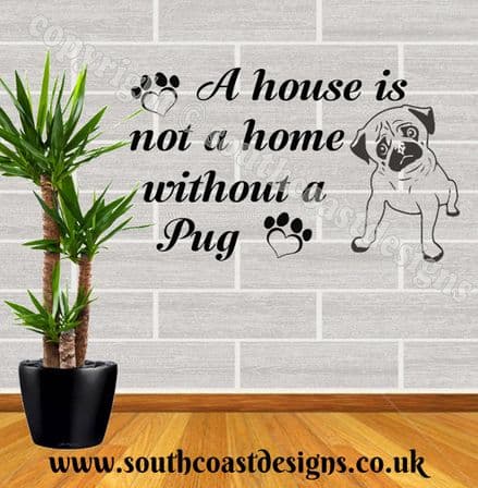 A House Is Not A Home Without A Pug - Pug Wall Sticker