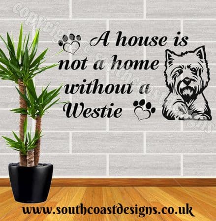 A House Is Not A Home Without A Westie - Westie Wall Sticker