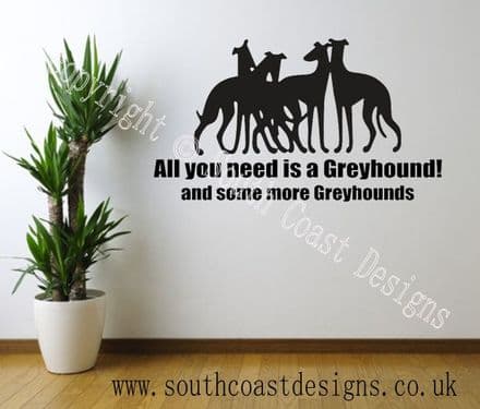 All You Need Is A Greyhound And Some More Greyhounds - WALL STICKER