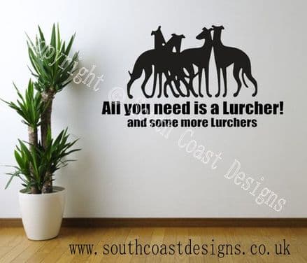 All You Need Is A Lurcher And Some More Lurchers - WALL STICKER
