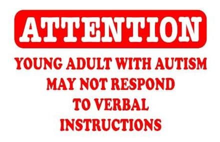 ATTENTION - Young Adult With Autism - May Not Respond To Verbal Instructions