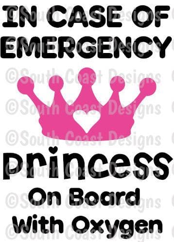 In Case Of Emergency - Princess On Board With Oxygen -  Choice Of Colour For Crown & Writing