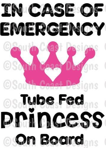 In Case Of Emergency - Tube Fed Princess On Board -  Choice Of Colour For Crown & Writing