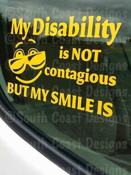 My Disability Is Not Contagious But My Smile Is - Car Sticker - Choice Of Colour