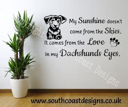 My Sunshine Doesn't Come From The Skies. It Comes From The Love In My Dachshunds Eyes