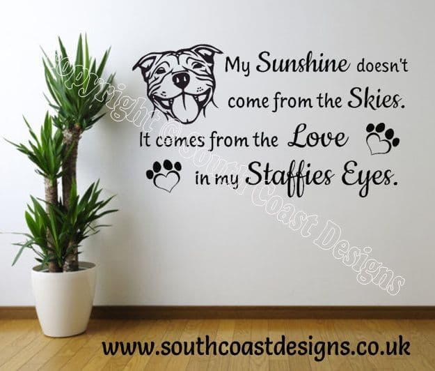 My Sunshine Doesn't Come From The Skies. It Comes From The Love In My Staffies Eyes