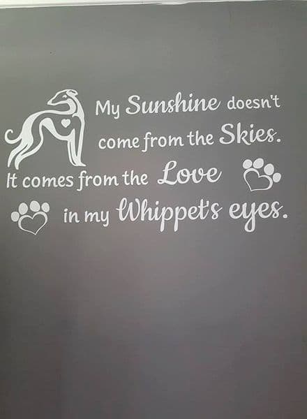 My Sunshine Doesn't Come From The Skies. It Comes From The Love In My Whippet's  Eyes