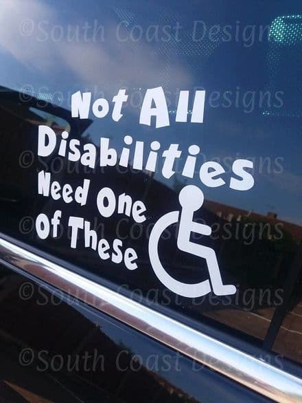 Not All Disabilities Need One Of These - Car Sticker