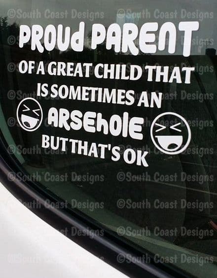 Proud Parent Of A Great Child That's Sometimes An ARSEHOLE or ASSHOLE Sticker - Decal