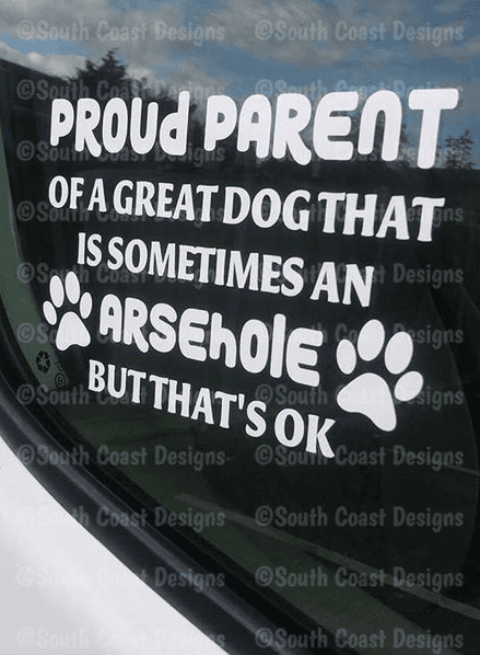 Proud Parent Of A Great Dog That's Sometimes An ARSEHOLE or ASSHOLE Sticker - Decal