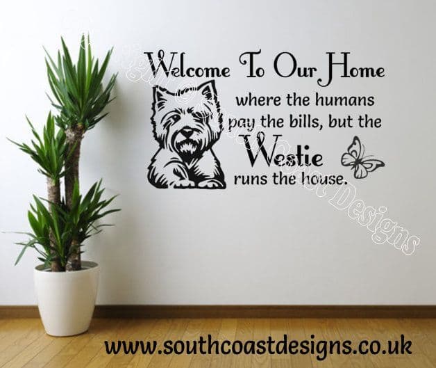 Welcome To Our Home - Where the humans pay the bills but the WESTIE runs the house - WESTIE or WESTIE'S