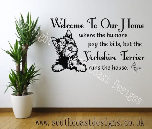 Welcome To Our Home - Where the humans pay the bills but the YORKSHIRE TERRIER runs the house